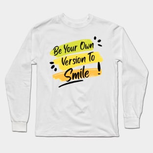 Be Your Own Version To Smile Long Sleeve T-Shirt